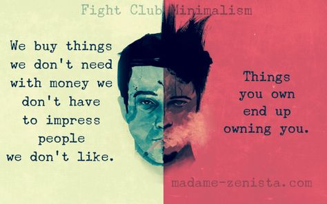 Fight Club, Minimalism, Quote. We buy things we don't need with money we don't have to impress people we don't like. Things you own end up owning you. The Things You Own End Up Owning You, Club Quotes, Club Quote, We Dont Talk, Marvel Cinematic, Marvel Cinematic Universe, Rash Guard, Workout Programs, Book Review