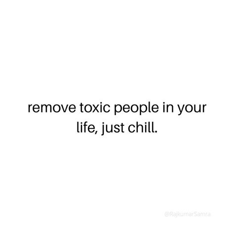 remove toxic people in your life just chill. Say Goodbye To Toxic People, No Toxic People Aesthetic, Remove Toxic People From Your Life, Cut Toxic People Out, Letting Toxic People Go, Cut Off Toxic People Quotes, Letting Go Of Toxic People, Remove Toxic People, Toxic Workplace