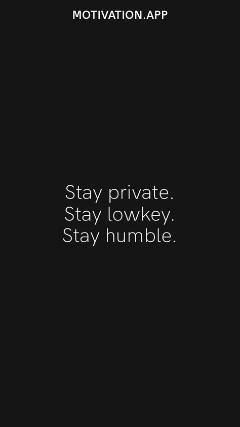 Stay Hidden Quotes, Humble Life Quotes, Humble Athlete Quotes, Staying Lowkey Quotes, Quotes About Staying Humble, Be Private Wallpaper, Being Lowkey Quotes, Lowkey Vibes Aesthetic, Stay Private Quotes Life