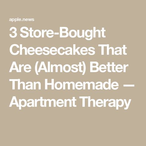 3 Store-Bought Cheesecakes That Are (Almost) Better Than Homemade — Apartment Therapy Cheesecake Hacks, Cheesecake Lovers, Deli Style, Homemade Cheesecake, Cocktail Desserts, Cookie Crust, No Bake Cheesecake, Soft Cookie, Pie Dessert