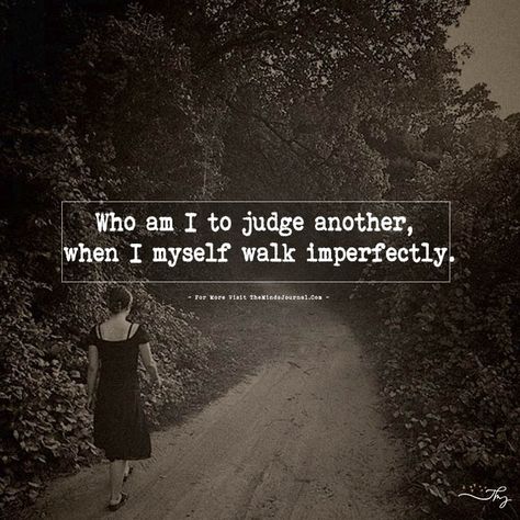 Who Am I To Judge Another - https://themindsjournal.com/who-am-i-to-judge-another/ Who I Am? Aesthetic, Embarrassing Quotes, Who Am I To Judge Another, Judge Me When You Are Perfect, Don’t Judge Me, Don’t Judge Quotes Feelings, Don’t Judge Someone You Don’t Know, Big Brother Quotes, Thought Cloud