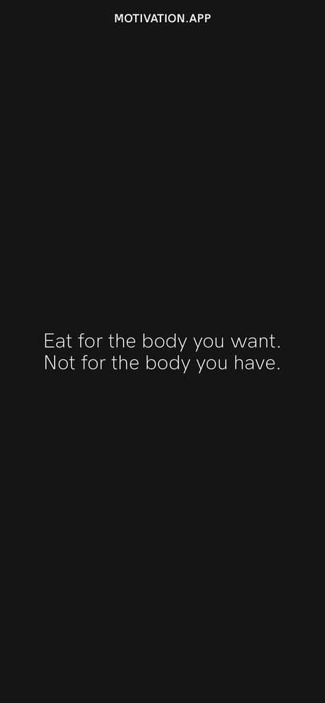 Motivation Quotes For Dieting, Body Goal Quotes Motivation, Eat For The Body You Want, Diet Wallpapers Fitness Motivation, Eat For The Body You Want Quote, Getting Skinnier Motivation, Quotes To Stop You From Eating, No Snacking Motivation, What You Eat In Private You Wear