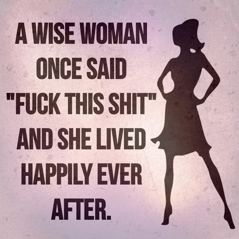 A Wise Woman Once Said Quote, A Wise Woman Once Said, Wise Woman, Wise Women, She Said, Happily Ever After, Ever After, Me Quotes, Medicine