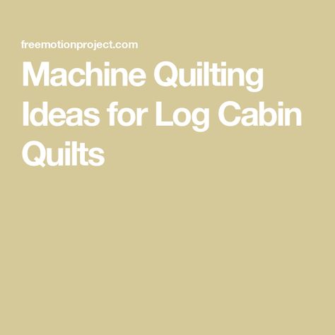 Machine Quilting Ideas for Log Cabin Quilts Log Cabin Quilt Layouts Design, Log Cabin Quilts Variations, Machine Quilting Ideas, Easy Quilting Techniques, Free Motion Designs, Straight Line Quilting, Cabin Quilt, Rainbow Quilt, Log Cabin Quilts