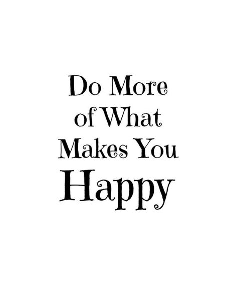 Do More of What Makes You Happy, Digital Download, quote poster, beautiful life words quote art prin Practical Quotes, Make You Happy Quotes, Happy Quotes Inspirational, Happy Quote, Healthy Quotes, Quote Art Print, Print Typography, Art Quote, Life Words