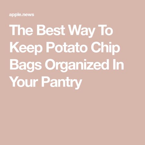 The Best Way To Keep Potato Chip Bags Organized In Your Pantry Chip Bag Organization, How To Store Potatoes, Potato Chip, Chip Bags, Tasting Table, Pantry Organization, Potato Chips, Apple News, Bag Organization