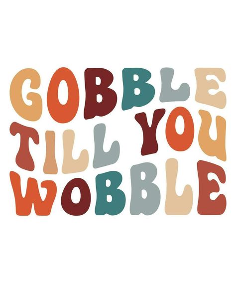 Gobble till you wobble fall day t-shirt print template Gobble Till You Wobble, Vector Nature, Fall Day, Nature Design, Autumn Day, Print Templates, T Shirt Print, Print Shirt, Project Ideas