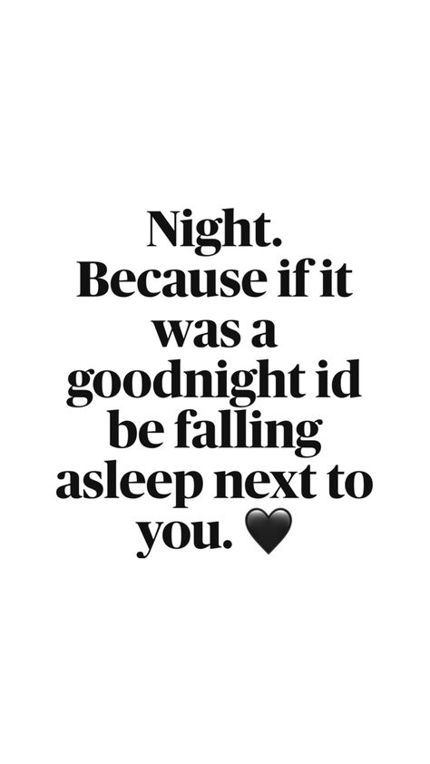 Snuggles Quotes, Goodnight Texts To Boyfriend, Inspirational Quotes For Her, Goodnight Quotes For Him, Snapchat Questions, Goodnight Texts, Good Night I Love You, Funny Flirty Quotes, Singer Art