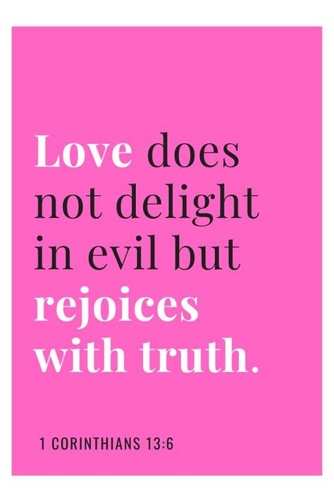 “Love does not delight in evil but rejoices with truth.” - 1 Corinthians 13:6 Love Does Not Delight In Evil, Psalm 91 11, Christian Pins, Healing Scripture, 1 Corinthians 13, Child Rearing, Christian Bible Quotes, Psalm 91, Walk By Faith