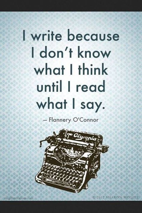 I write because I don't know what I think until I read what I say. Flannery O’connor, Creative Genius, Quotes Thoughts, George Orwell, Writing Life, Writing Quotes, Aesthetic Beauty, Quotable Quotes, Infp