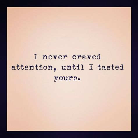 I Never Craved Attention, I Never Craved Attention Until I Tasted Yours, Fb Page, Scream, Tumblr, Twitter, Quotes, Quick Saves, Instagram