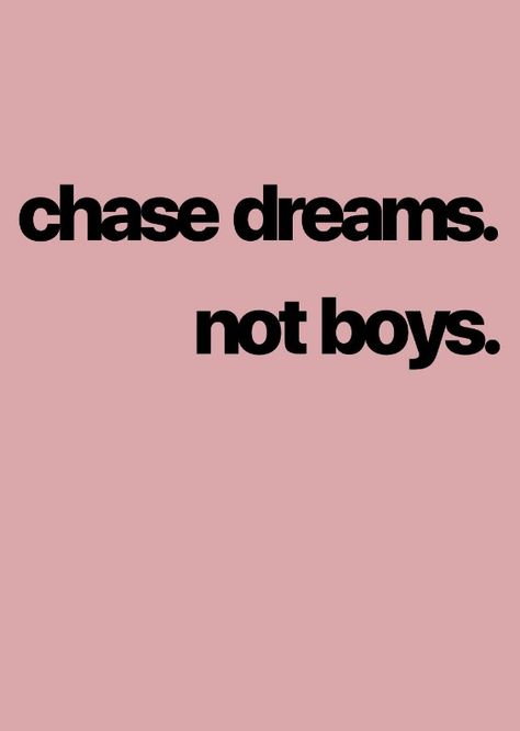 No Boys Quotes, Quotes About Boys Not Caring, Boys Are Supposed To Ruin Your Lipstick, Chase Dreams Quotes, Chase After Your Dreams, Chase Dreams Not People, Don’t Chase Attract Quotes, Attract Don’t Chase, Never Chase A Man