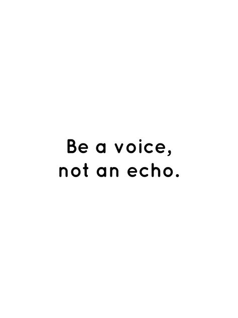 Be a voice, not an echo. Be A Voice Not An Echo Quotes, Be A Voice Not An Echo, Motivational Speaker Aesthetic, Echo Tattoo, Echo Logo, Box Quotes, Light Box Quotes, Printable Things, Fast And Pray