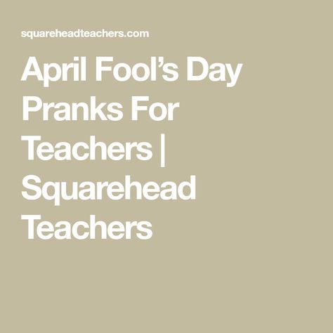 April Fool’s Day Pranks For Teachers | Squarehead Teachers Pranks For Teachers, April Fool's Day, April Fool, April Fools Day, April Fools, School District, The Fool, To Play, The Day