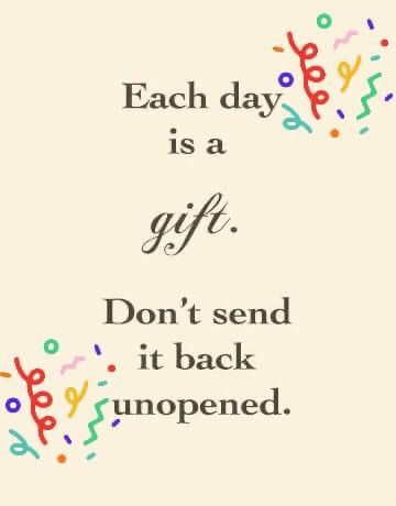 Each day is a gift. Every Day Is A Gift, Gift Quotes, Caregiver, Each Day, Inspiring Quotes, Good Advice, Positive Thinking, Junk Journal, Everyday Life