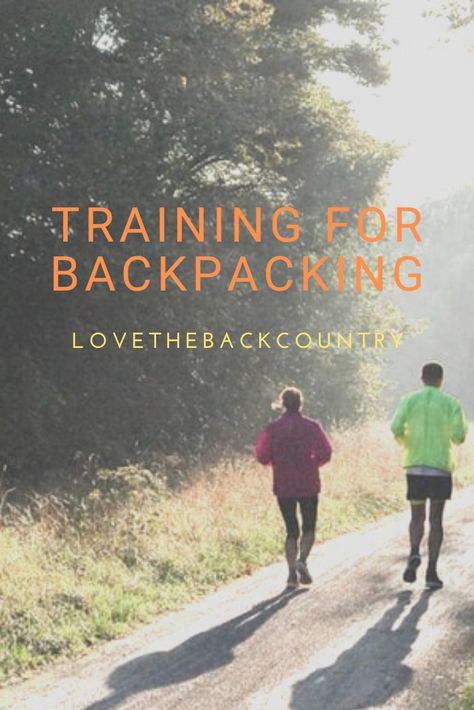 How to Backpack: Training For Backpacking Backpack Training, Backpacking Training, Long Way Home, Thru Hiking, The Grand Canyon, Backpacking Travel, Training Plan, Local Area, In High School