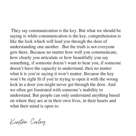 Kirsten Corley ✏️ on Instagram: “They say communication is the key. But what we should be saying is while communication is the key, comprehension is like the lock which…” I Used To Think Communication Was Key, Comprehension Quotes Relationship, Proper Communication Quotes, Quotes About Conflict Relationships, Comprehension Is Key Quotes, Communication And Comprehension Quotes, Quotes On Communication Relationships, Communication Vs Comprehension Quotes, Great Communication Quotes