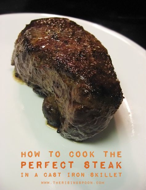 How to Cook the Perfect Steak in a Cast-Iron Skillet | www.therisingspoon.com Cook The Perfect Steak, Entertaining Dishes, Cast Iron Steak, Grilling The Perfect Steak, Steak Rub, Cast Iron Skillet Cooking, Skillet Steak, Grill Steak, Meat Cooking