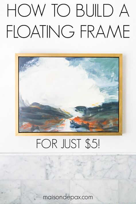 Find out how to build a DIY floating frame for wall art for just $5! #maisondepax #wallart #diyframe Framing Stretched Canvas, Make A Frame Diy, Floater Frames For Canvas, Making A Floating Frame, Floating Frame Canvas, Art For My Wall, Frame For Artwork, How To Make Your Own Canvas Wall Art, Adding A Frame To A Canvas