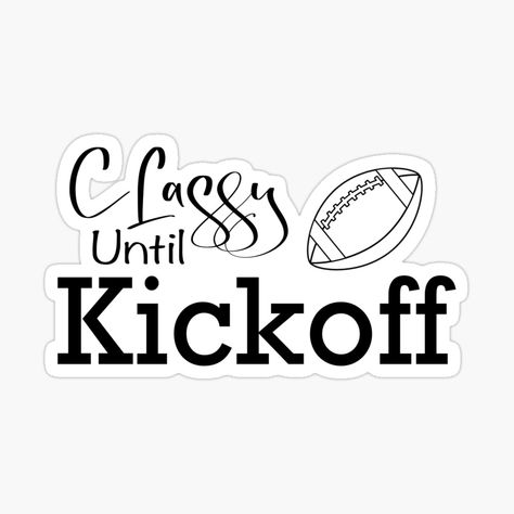 Get my art printed on awesome products. Support me at Redbubble #RBandME: https://www.redbubble.com/i/sticker/Classy-until-kickoff-by-Dinablal/122893528.JCQM3?asc=u Classy Until Kickoff, White And Black Background, Decorate Notebook, Sports Lover, Coloring Stickers, Cool Animations, Eye Catching Colors, Top Artists, The North Face Logo