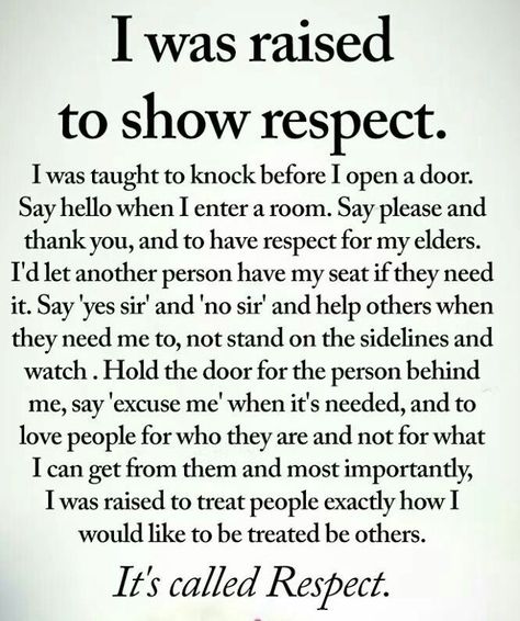 This is how I was raised and I still follow it today....treat people the way you want to be treated! Respect Parents Quotes, Entitlement Quotes, 2023 Written, Raising Kids Quotes, Respect Your Parents, Son Quotes From Mom, Quotes Parenting, Kids Quotes, Adulting Quotes