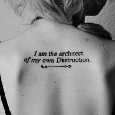 Tumblr #tattoo I Am The Architect Of My Own Destruction, Self Destruct Tattoo, Destruction Tattoo, Architect Tattoo, Destruction Quotes, Best Tattoo Quotes, Quote Tattoos Girls, Good Tattoo Quotes, Tattoo Quotes For Women