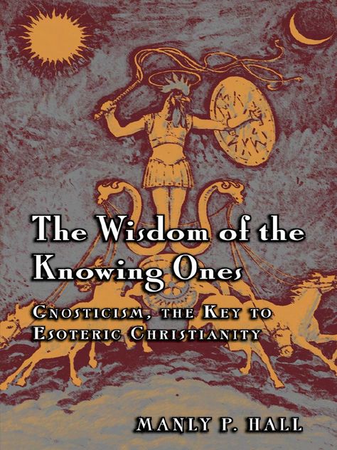 Manly P Hall - Wisdom of the Knowing Ones [1 eBook - PDF] Esoteric Christianity, Wicca Books, Pistis Sophia, Esoteric Books, Mind Teasers, Elizabeth Kubler Ross, Manly P Hall, Metaphysical Books, Edgar Cayce