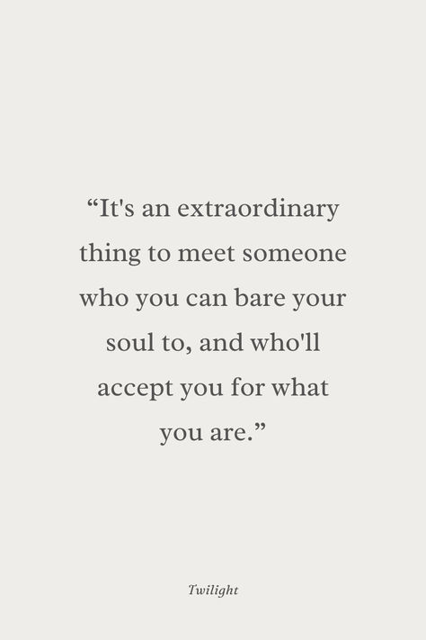 Twilight love quote: “It's an extraordinary thing to meet someone who you can bare your soul to, and who'll accept you for what you are." #quote #moviequote #lyric #romance Extraordinary Love Quotes, Love Quotes From Twilight, Glad I Found You Quotes, Twilight Quotes Romantic, Twilight Love Quotes, Found You Quotes, Twilight Love, Meeting You Quotes, Romantic Lyrics