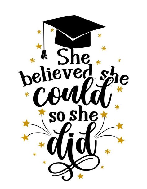 She Believed She Could Graduation Cap, Quote About Graduation, 2024 Graduation Wallpaper, Graduation Clip Art Free, Graduation Congratulations Images, Ideas For Graduation, Congratulations Graduate Poster Ideas, She Believed She Could So She Did, Graduate Quotes