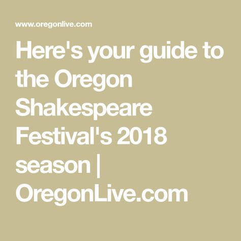 Here's your guide to the Oregon Shakespeare Festival's 2018 season | 						OregonLive.com Shakespeare Festival, Put On, Oregon, Entertainment, Festival