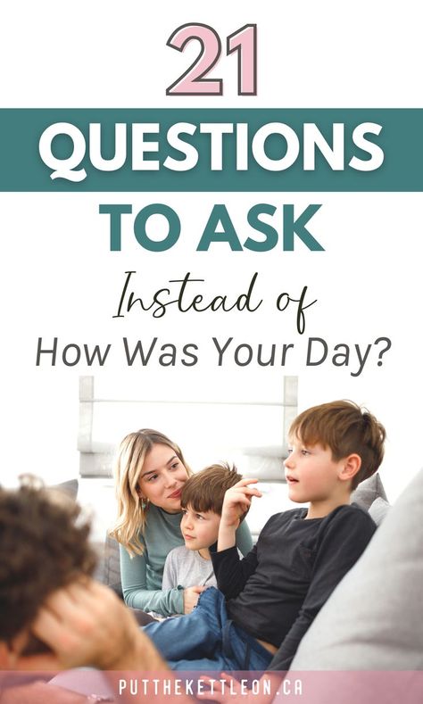 21 Questions To Ask Instead of "How Was Your Day?"