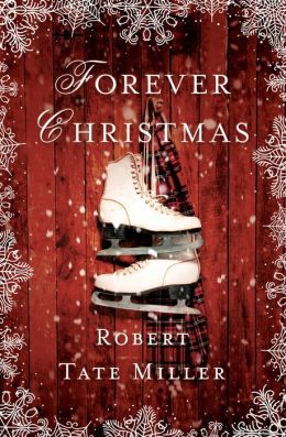 “Forever Christmas” by Robert Tate Miller | Stop #8 - Salute to Christmas Reads! | J.C.s Book Shelf Christmas Novels, Christmas Novel, Christmas Reading, Christmas Romance, Winter Books, Abc Family, Christian Fiction, Holiday Books, Hallmark Channel