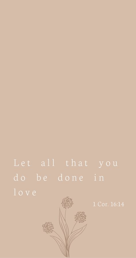 Simple Verse Wallpaper, Let Everything You Do Be Done In Love, Beige Bible Verse Wallpaper, Let All That You Do Be Done In Love Wallpaper, Let All That You Do Be Done In Love Tat, Simple God Wallpapers, Let All You Do Be Done In Love, Neutral Bible Verse Wallpaper, Neutral Christian Wallpaper