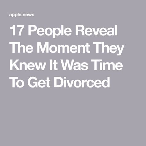 17 People Reveal The Moment They Knew It Was Time To Get Divorced Single Working Mom, Kiss Me Goodbye, Better Off Alone, Finally Happy, Bring Me Down, Getting Divorced, Making Excuses, I Am Worthy, Why Do People