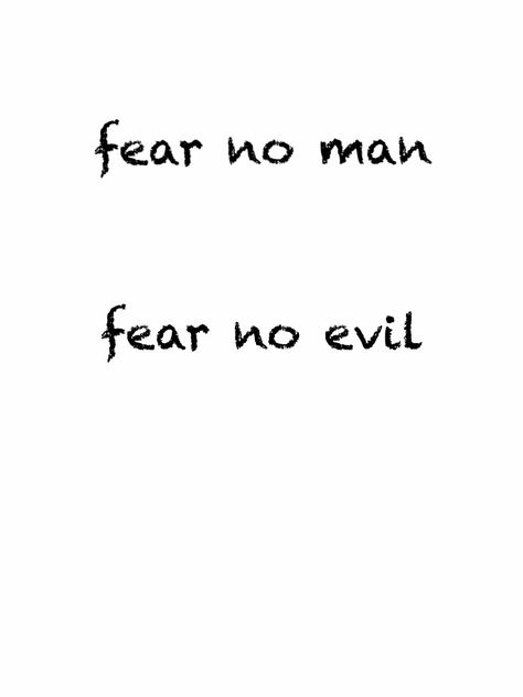 This is my next tattoo. Gonna be on the inside of the bicep in a similar font.   It's part of my human philosophy. Fear No Man Tattoo, Fear No One Tattoo, Fear None Tattoo Men, Fear No Evil Tattoo, No Fear Tattoo, Inside Bicep Tattoo Mens, Sin Tattoo, Fear Tattoo, Fear No Man