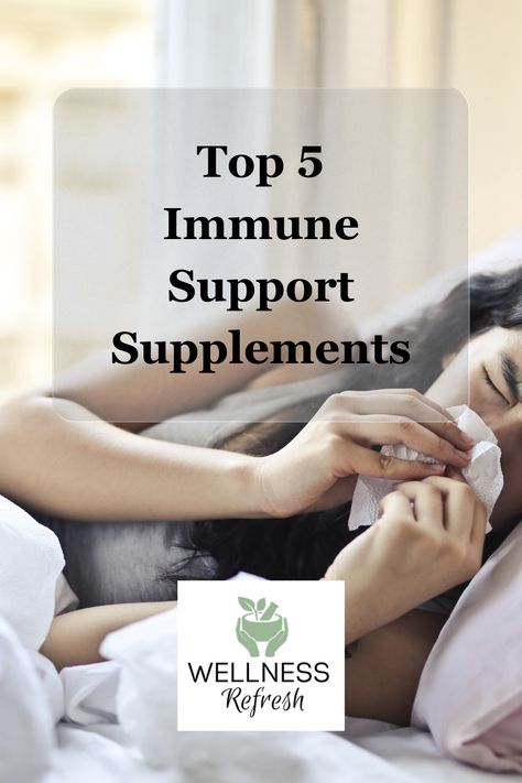 The title is Top 5 Immune Support Supplements. The image is of a woman in bed with a cold blowing her nose with the Wellness Refresh logo at the bottom. N Acetyl Cysteine, Build Immune System, Elderberry Benefits, Immune Deficiency, Stronger Immune System, Cold Prevention, Best Supplements, Immune Support, Natural Supplements