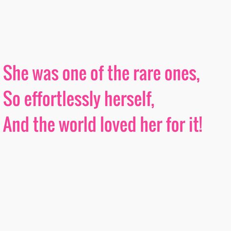 She was one of the rare ones So effortlessly herself And the world loved her for it! . . . #rare #different #beautiful #kind #caring #generous #special #effortless #love Love Her, Quotes