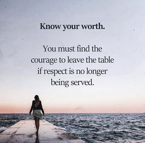 Know your worth. You must find the courage to leave the table if respect no longer being served. Know Your Worth, Knowing Your Worth, New Energy, A Quote, Wise Quotes, Inspirational Quote, Beautiful Quotes, The Table, Meaningful Quotes