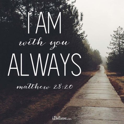 I Am With You Always -iBelieve.com #inspirations #faithquotes A Bible Verse, Daily Verses, Bible Scripture, Favorite Bible Verses, Bible Encouragement, Spiritual Inspiration, Scripture Quotes, Verse Quotes, Bible Inspiration