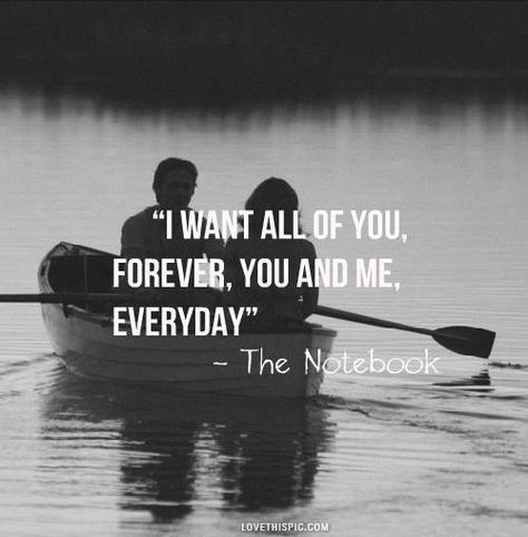 I Want All Of You Pictures, Photos, and Images for Facebook, Tumblr, Pinterest, and Twitter The Notebook Quotes, Beau Film, Now Quotes, Favorite Movie Quotes, Cute Couple Quotes, Nicholas Sparks, Romantic Things, Tv Quotes, The Notebook