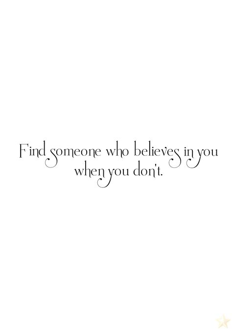 Find someone who believes in you when you don't. Find Someone Who Supports You, Find Someone Who, Find Someone, Queen Bee, Heartfelt Quotes, The Girl Who, When Someone, New Me, Believe In You