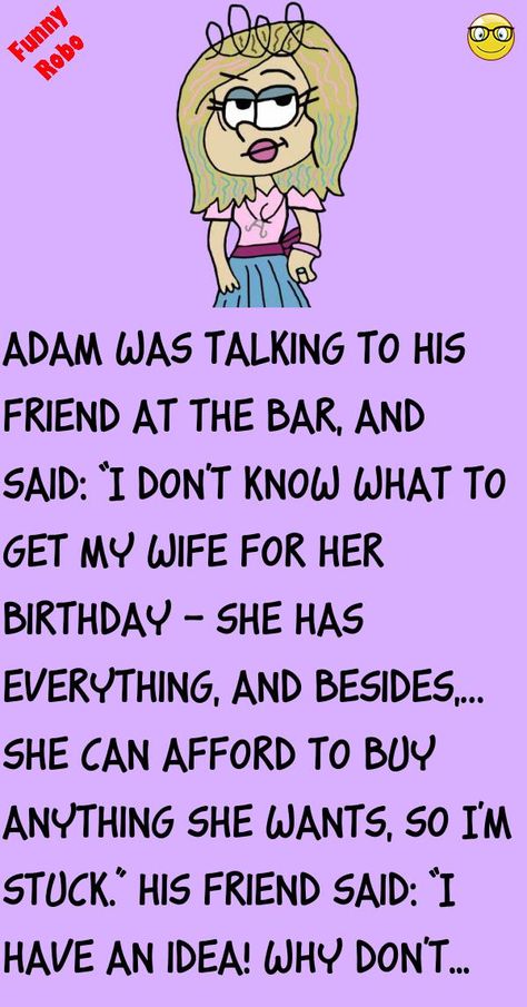 Adam was talking to his friend at the bar, and said:“I don't know what to get my wife for her birthday – she has everything, and besides,…she can afford to buy anything she wants, so .. #funny, #joke, #humor Jokes To Tell Your Friends, Birthday Jokes For Friends, Funny Sarcastic Humor, Jokes Hilarious Funny Humour, Funny Jokes To Tell Humor Friends, Jokes Hilarious Funny, Puzzle Quotes, Friend Advice, Funny Birthday Jokes