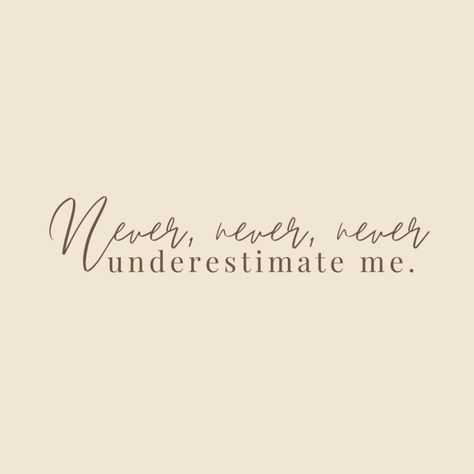 Never, Never, Never Underestimate Me – Women’s & Children’s Initiatives Never Underestimate Quotes, Underestimate Quotes, Never Never, Underestimate Me, Never Underestimate, Describe Me, Self Love Quotes, Start Writing, Keep It Simple