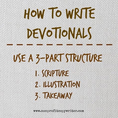 How to write devotionals: use a 3-part structure. With Nonprofit Copywriter How To Write A Preaching, How To Write Devotionals, Writing A Devotional, How To Write A Sermon, How To Write A Devotional Book, How To Write A Devotional, Writing A Devotional Book, Scripture Illustration, Christian Writing