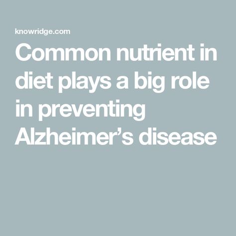 Common nutrient in diet plays a big role in preventing Alzheimer’s disease Diet For Alzheimer's, Preventing Alzheimers, Alzheimer's Prevention, Enlarged Heart, Vitamin D Deficiency, Improve Cognitive Function, Arizona State University, The Liver, Proper Nutrition