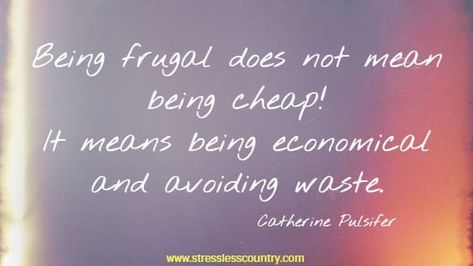 25 Frugal Living Quotes, Be Frugal Spend Less Money Quotes, Frugality Quotes, Frugal Quotes, Not Spending Money Quotes, Frugal Quotes Wisdom, Spend Money Wisely Quotes, Frugal Living Quotes, Spending Money Quotes, Recycling Quotes