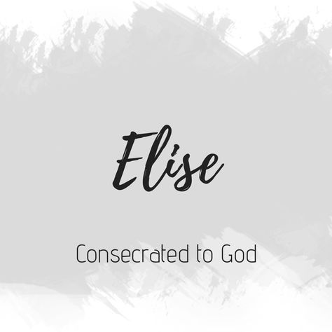 Elise Name Meaning, Elise Meaning, Elise Name, Relationship Moodboard, Elise Aesthetic, Bible Baby Names, Country Baby Names, Meaningful Baby Names