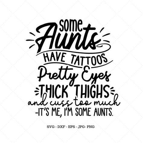 some aunts have tattoos pretty eyes svg - Google Search Aunts Quotes, Aunt To Be, Auntie Quotes, Niece Quotes, Aunt Quotes, Best Aunt Ever, Aunt Shirt, Aunt Life, New Aunt