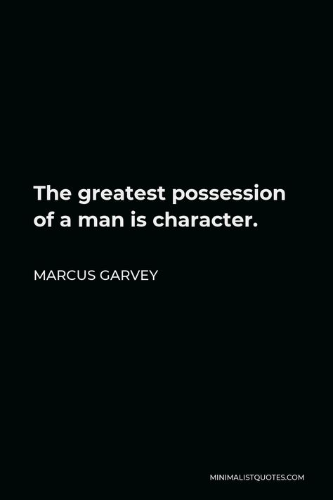 Marcus Garvey Quote: The greatest possession of a man is character. Marcus Garvey Quotes, Learning People, Aa Quotes, Mobile Detailing, Marcus Garvey, Waiting On God, One Liner, Abstract Wallpaper, Famous Quotes