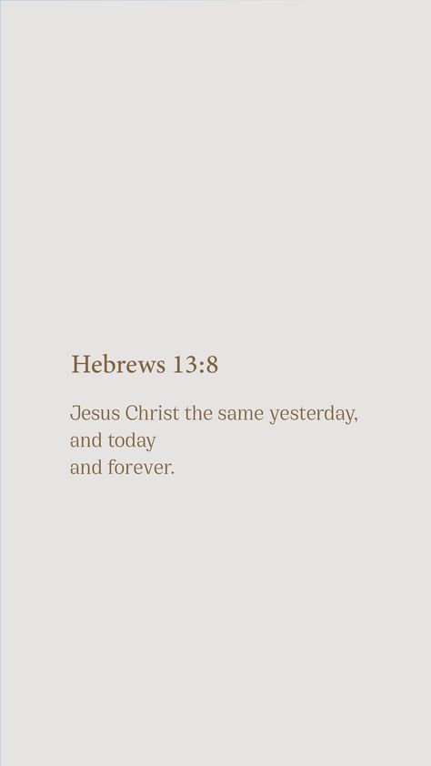 Hebrews 13 8 Wallpaper, Hebrew Bible Verses, Hebrews 12:2 Wallpaper, Hebrews 11:1 Wallpaper Aesthetic, Brown Aesthetic Wallpaper Bible Verse Christian, Dark Brown Bible Verse Aesthetic, Brown Bible Verse Aesthetic, Hebrews 13 8, Bible Quotes Background